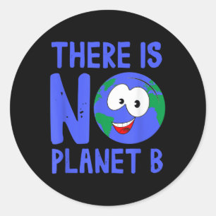 There Is No Planet B I Environment Nature Classic Round Sticker
