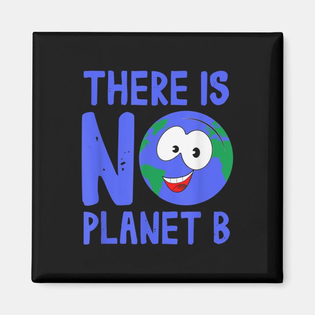 There Is No Planet B I Environment Nature Magnet (Front)