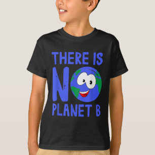 There Is No Planet B I Environment Nature T-Shirt