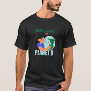 There Is No Planet B Nature Environment Planet Ear T-Shirt