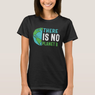 There Is No Planet B Recycle Recycling Earth Day T-Shirt