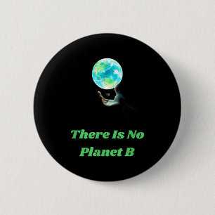There Is No Planet B - Save Earth Environmental Aw 6 Cm Round Badge