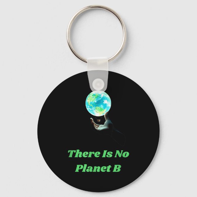 There Is No Planet B - Save Earth Environmental Aw Key Ring (Front)