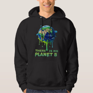 There Is No Planet B – Save the Earth Climate  Hoodie