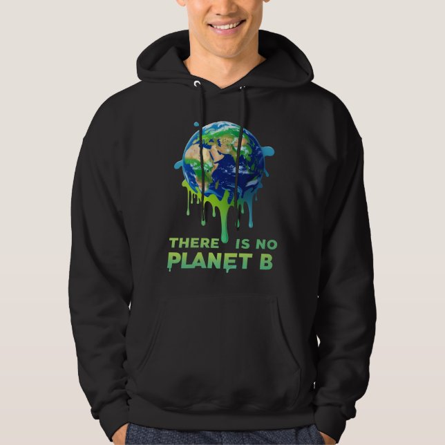There Is No Planet B – Save the Earth Climate  Hoodie (Front)