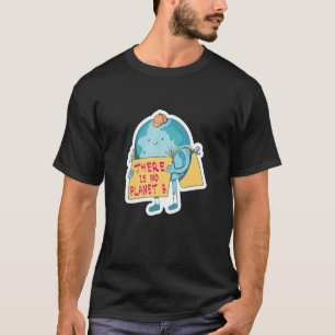 There Is No Planet B Save The Planet 11 T-Shirt