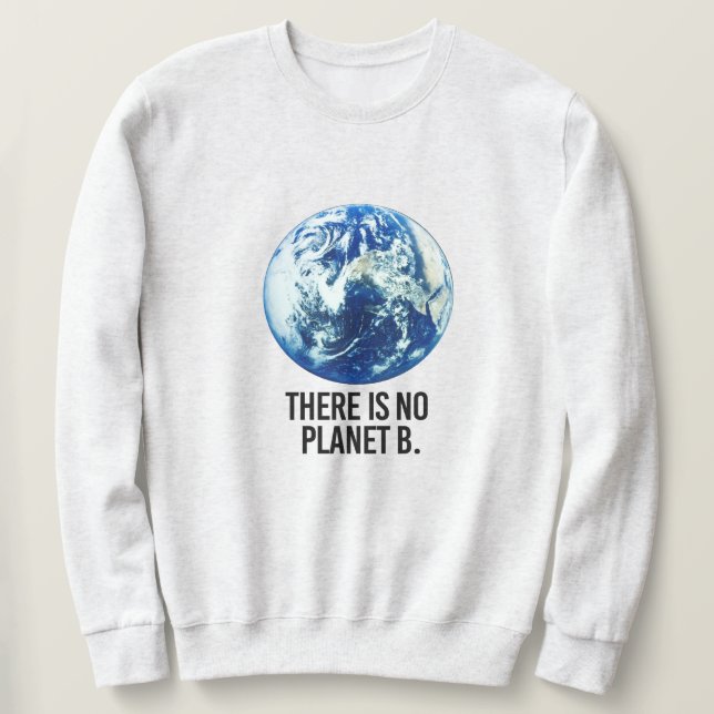 There is no Planet B Sweatshirt (Design Front)