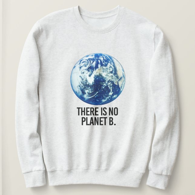 There is no Planet B Sweatshirt (Design Front)