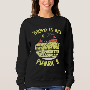 There Is No Planet B Sweatshirt