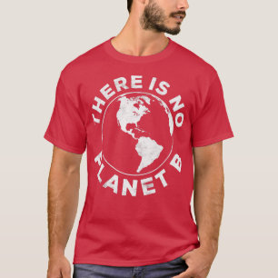 There Is No Planet B T-Shirt