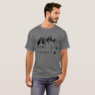 There is no planet B T-Shirt