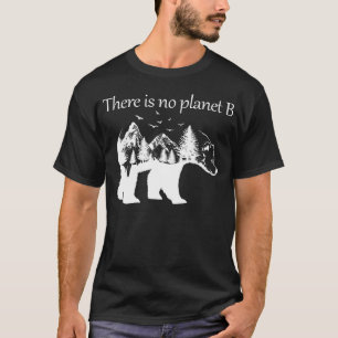 there is no planet b T-Shirt