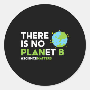 There Is No Planet B T Shirt Earth Day Awareness S Classic Round Sticker