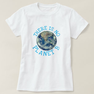 "There is No Planet B" with Earth T-Shirt