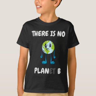 There Is No Planet (plan) B - Climate Change Activ T-Shirt
