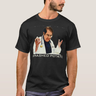 There Is No Protein In Mashed Potato Dr Now Younan T-Shirt