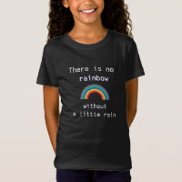 There is no rainbow without a little rain