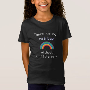 There is no rainbow without a little rain T-Shirt