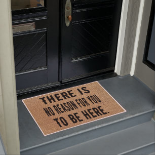 There Is No Reason For You To Be Here personalised Doormat
