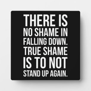 There Is No Shame In Falling Down - Motivational Plaque