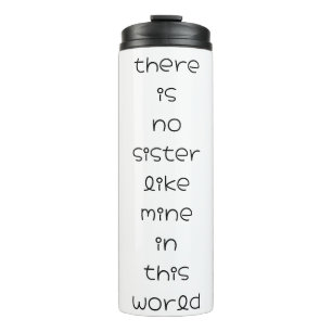 there is no sister like mine in this world thermal tumbler