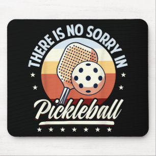 There Is No Sorry In Pickleball Mouse Pad