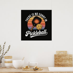 There Is No Sorry In Pickleball Poster