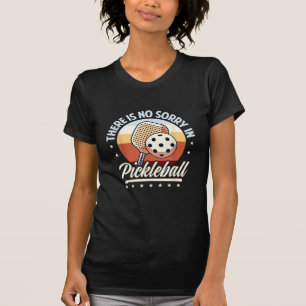There Is No Sorry In Pickleball  T-Shirt