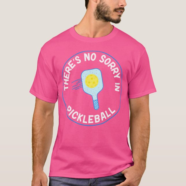 There Is No Sorry In Pickleball T-Shirt (Front)