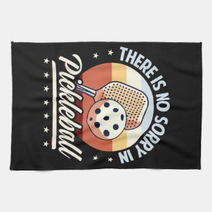 There Is No Sorry In Pickleball Tea Towel