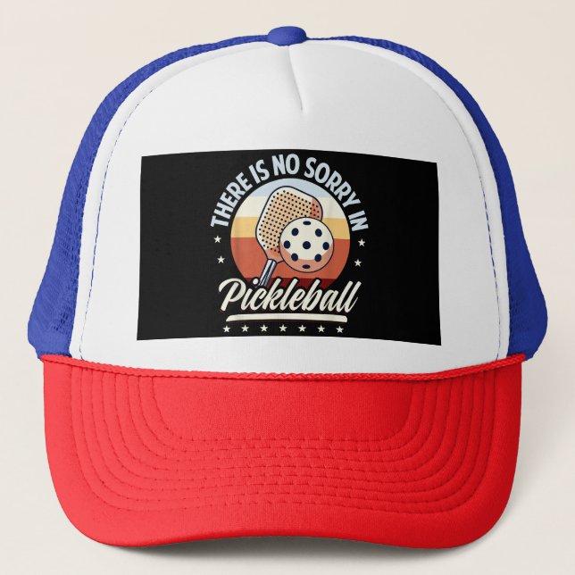 There Is No Sorry In Pickleball  Trucker Hat (Front)
