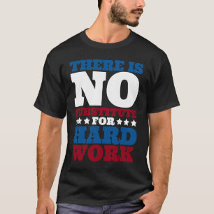 There is no substitute for hard work  Labor day pa T-Shirt