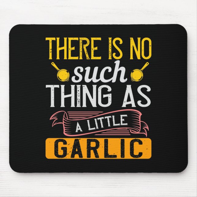 There Is No Such Thing As A Little Garlic Mouse Pad (Front)