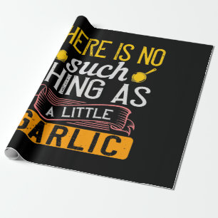 There Is No Such Thing As A Little Garlic Wrapping Paper