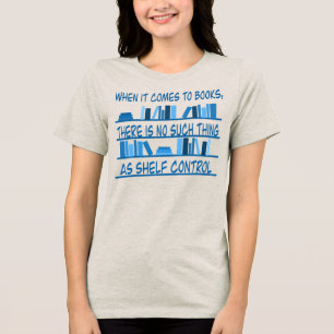 There Is No Such Thing As Shelf Control Tri-Blend Shirt