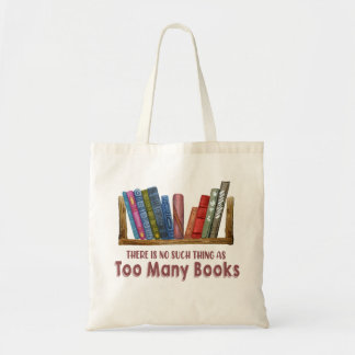 There Is No Such Thing As Too Many Book Tote Bag