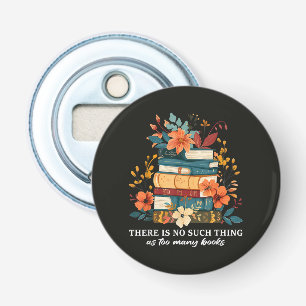 There Is No Such Thing As Too Many Books Bottle Opener