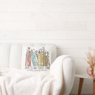 There is No Such Thing As Too Many Books Cushion