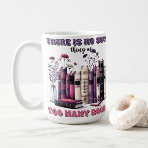 There is no such thing as too many books gothic coffee mug