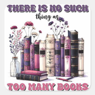 There is no such thing as too many books gothic square sticker