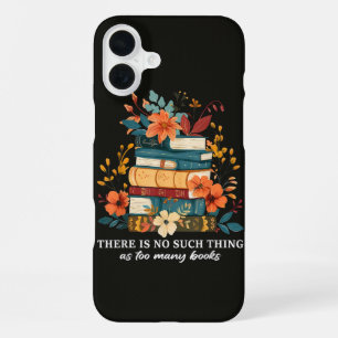 There Is No Such Thing As Too Many Books  iPhone 16 Plus Case