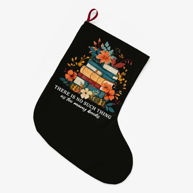 There Is No Such Thing As Too Many Books  Large Christmas Stocking (Front (Hanging))