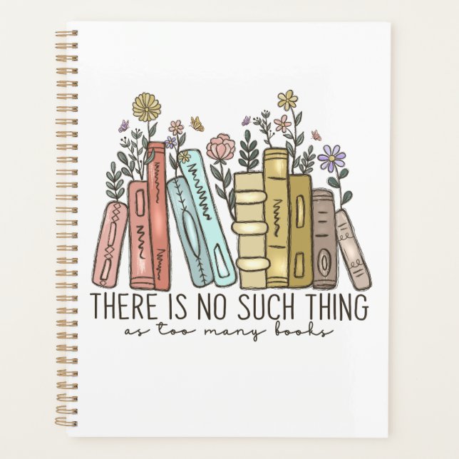 There is No Such Thing As Too Many Books Planner (Front)