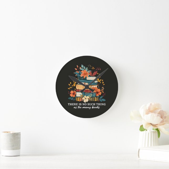 There Is No Such Thing As Too Many Books  Round Clock (Home)