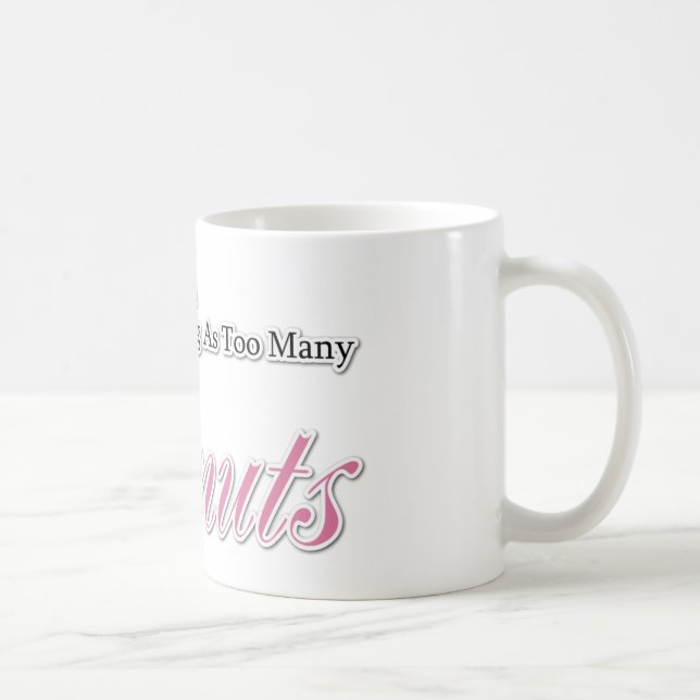 There is no such thing as too many Doughnuts! Coffee Mug (Right)