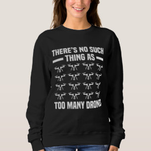 There Is No Such Thing As Too Many Drones Rc Pilot Sweatshirt