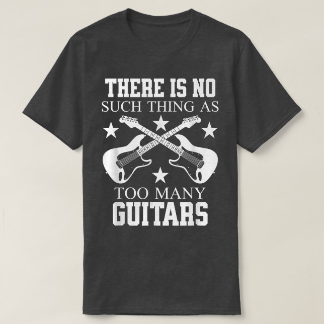 THERE IS NO SUCH THING AS TOO MANY GUITARS 2931 T-Shirt (Design Front)