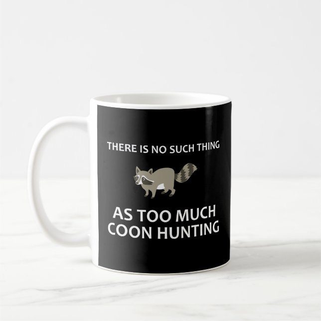 There Is No Such Thing As Too Much Coon Hunting Coffee Mug (Left)