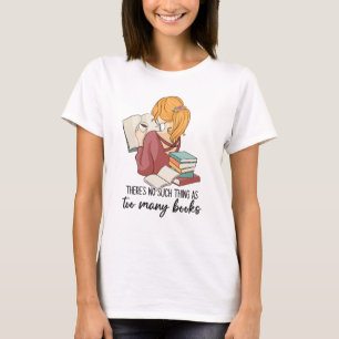 There is no such things as too many books  T-Shirt