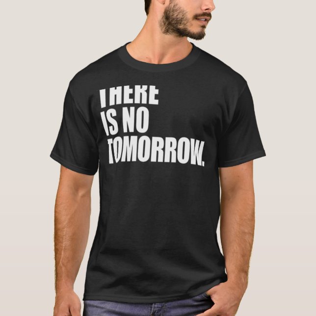 There Is No Tomorrow T-Shirt (Front)